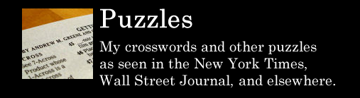 Puzzles - My crosswords and other puzzles as seen in the New York Times, Wall Street Journal, and elsewhere