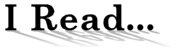 I Read...